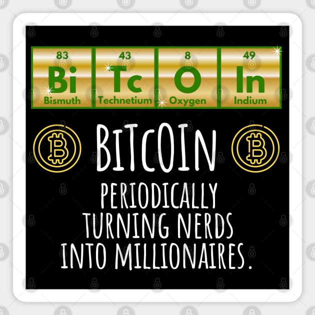 BiTcOIn Periodically Turning Nerds Into Millionaires design Magnet by Luxinda